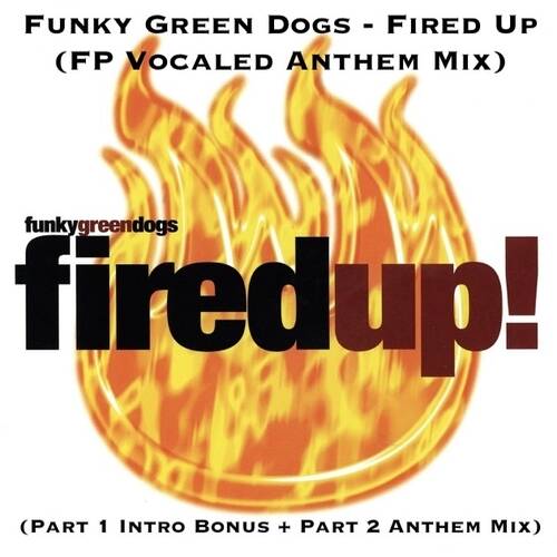 Funky Green Dogs - Fired Up (FP Vocaled Anthem Mix) 10'58"