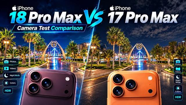 iPhone 18 Pro Max vs iPhone 17 Pro Max – Camera Test: Is the Upgrade Worth It?